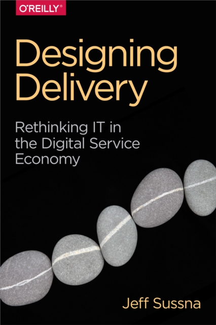 Designing Delivery : Rethinking IT in the Digital Service Economy, PDF eBook