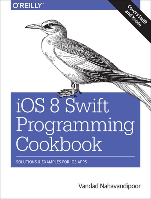 iOS 8 Swift Programming Cookbook : Solutions & Examples for iOS Apps, Paperback Book