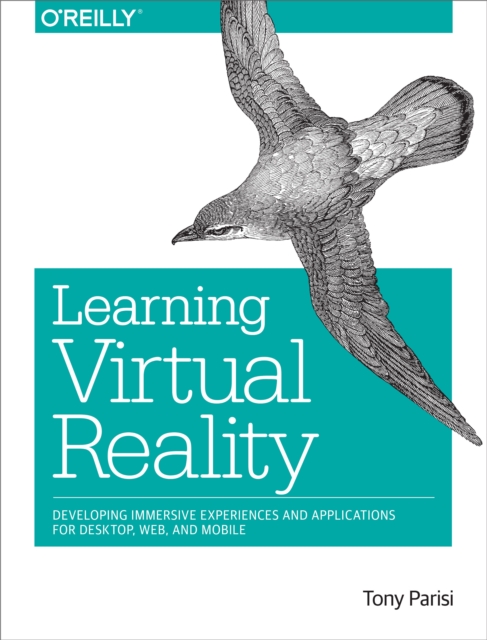 Learning Virtual Reality : Developing Immersive Experiences and Applications for Desktop, Web, and Mobile, EPUB eBook
