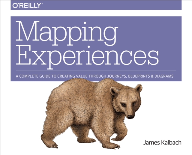 Mapping Experiences : A Complete Guide to Creating Value through Journeys, Blueprints, and Diagrams, PDF eBook