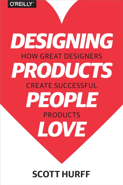 Designing Products People Love : How Great Designers Create Successful Products, PDF eBook