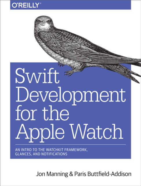 Swift Development for the Apple Watch : An Intro to the WatchKit Framework, Glances, and Notifications, EPUB eBook