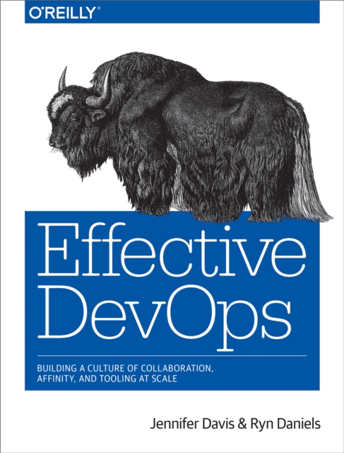 Effective DevOps : Building a Culture of Collaboration, Affinity, and Tooling at Scale, PDF eBook