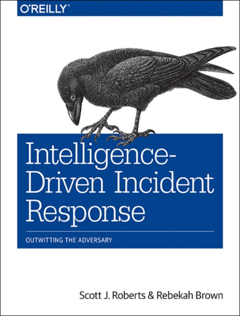 Intelligence-Driven Incident Response : Outwitting the Adversary, Paperback / softback Book