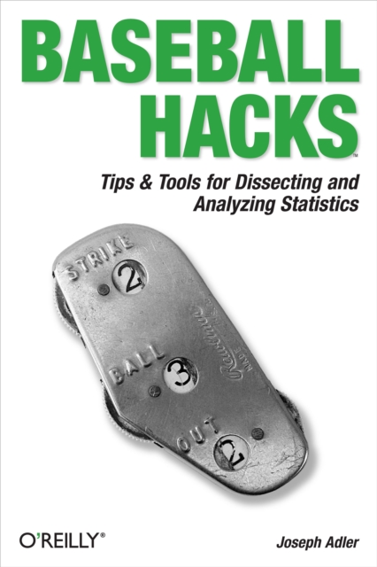 Baseball Hacks : Tips & Tools for Analyzing and Winning with Statistics, PDF eBook