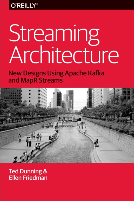 Streaming Architecture : New Designs Using Apache Kafka and MapR Streams, PDF eBook