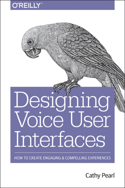 Designing Voice User Interfaces, Paperback / softback Book