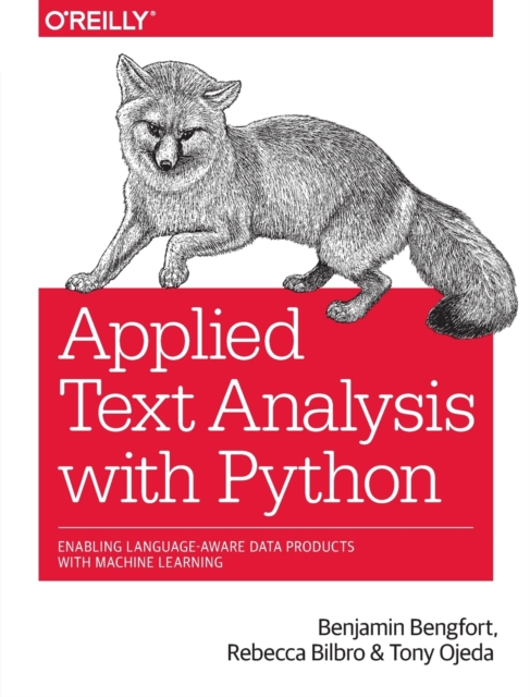 Applied Text Analysis with Python : Enabling Language-Aware Data Products with Machine Learning, Paperback / softback Book