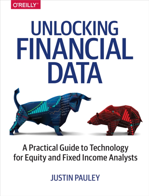 Unlocking Financial Data : A Practical Guide to Technology for Equity and Fixed Income Analysts, EPUB eBook