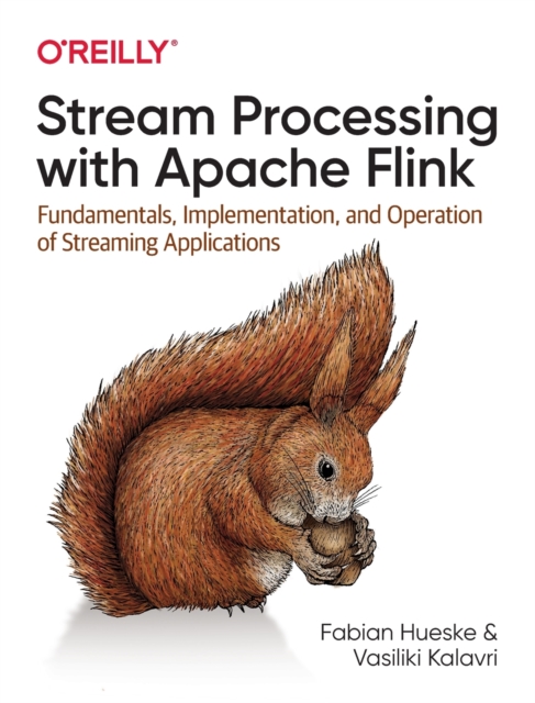 Stream Processing with Apache Flink : Fundamentals, Implementation, and Operation of Streaming Applications, Paperback / softback Book