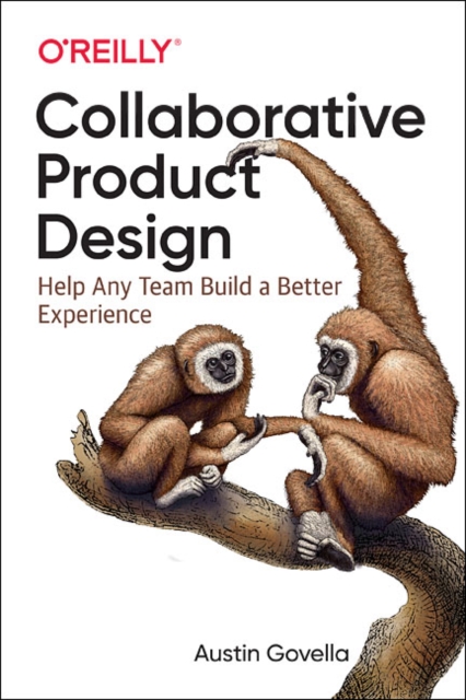 Collaborative Product Design : Help Any Team Build a Better Experience, Paperback / softback Book