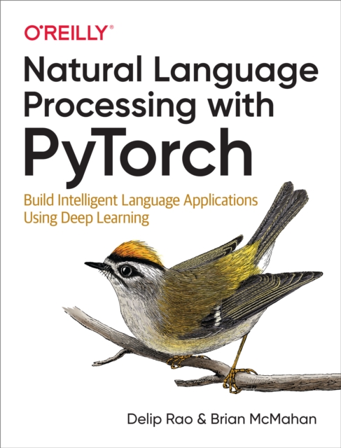 Natural Language Processing with PyTorch : Build Intelligent Language Applications Using Deep Learning, PDF eBook