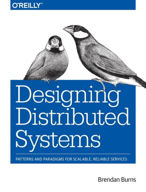 Designing Distributed Systems : Patterns and Paradigms for Scalable, Reliable Services, Paperback / softback Book
