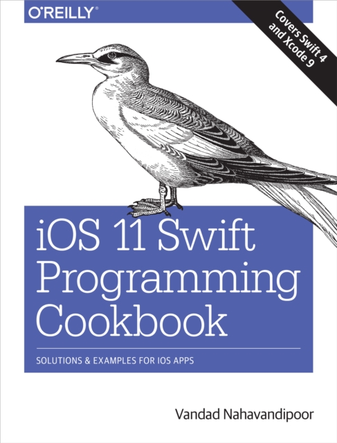 iOS 11 Swift Programming Cookbook : Solutions and Examples for iOS Apps, EPUB eBook
