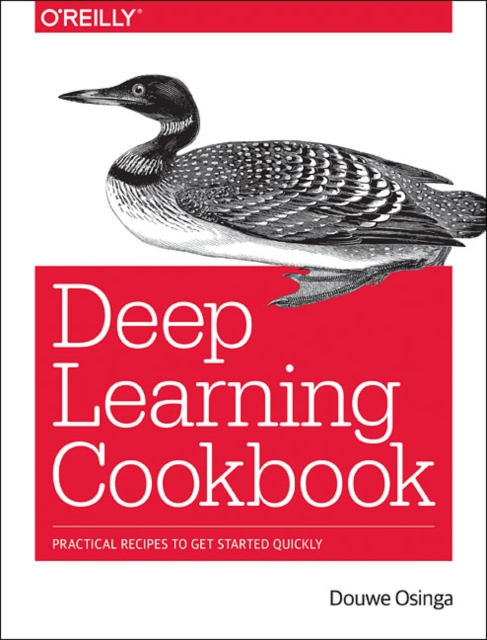 Deep Learning Cookbook : Practical recipes to get started quickly, Paperback / softback Book