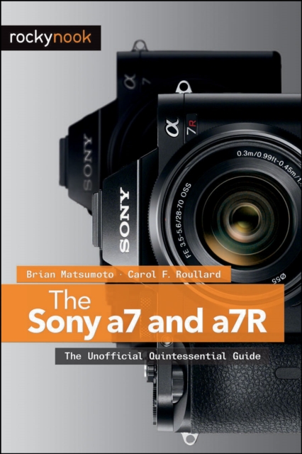 The Sony a7 and a7R : The Unofficial Quintessential Guide, EPUB eBook