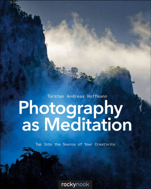 Photography as Meditation : Tap Into the Source of Your Creativity, EPUB eBook