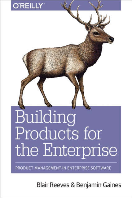 Building Products for the Enterprise : Product Management in Enterprise Software, PDF eBook
