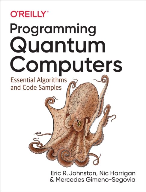 Programming Quantum Computers : Essential Algorithms and Code Samples, PDF eBook
