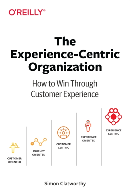 The Experience-Centric Organization : How to Win Through Customer Experience, PDF eBook