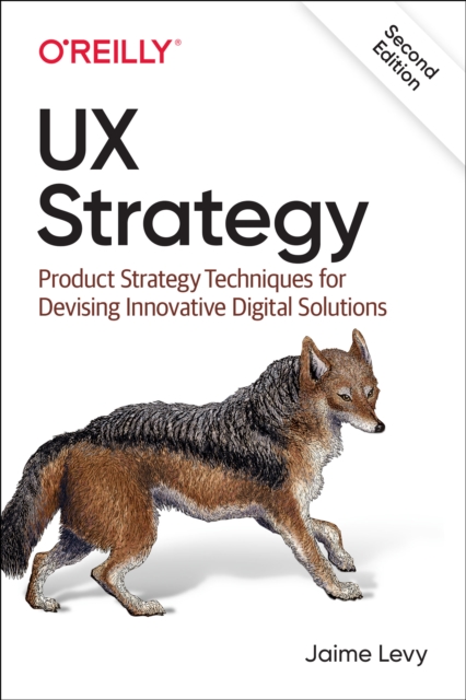 UX Strategy : Product Strategy Techniques for Devising Innovative Digital Solutions, Paperback / softback Book