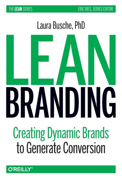 Lean Branding : Creating Dynamic Brands to Generate Conversion, Paperback / softback Book