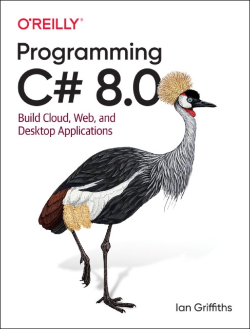 Programming C# 8.0 : Build Windows, Web, and Desktop Applications, Paperback / softback Book