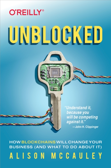 Unblocked : How Blockchains Will Change Your Business (and What to Do About It), EPUB eBook