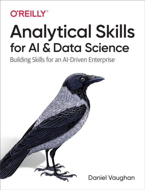 Analytical Skills for AI and Data Science : Building Skills for an AI-Driven Enterprise, PDF eBook