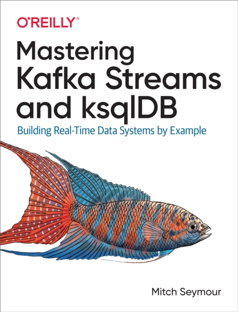 Mastering Kafka Streams and ksqlDB, PDF eBook