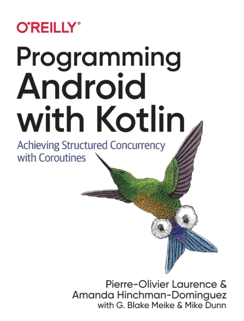 Programming Android with Kotlin : Achieving Structured Concurrency with Coroutines, Paperback / softback Book