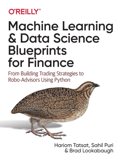 Machine Learning and Data Science Blueprints for Finance : From Building Trading Strategies to Robo-Advisors Using Python, Paperback / softback Book