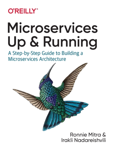 Microservices: Up and Running : A Step-by-Step Guide to Building a Microservice Architecture, Paperback / softback Book