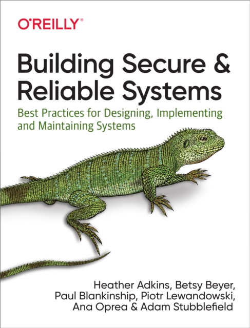 Building Secure and Reliable Systems : Best Practices for Designing, Implementing, and Maintaining Systems, EPUB eBook