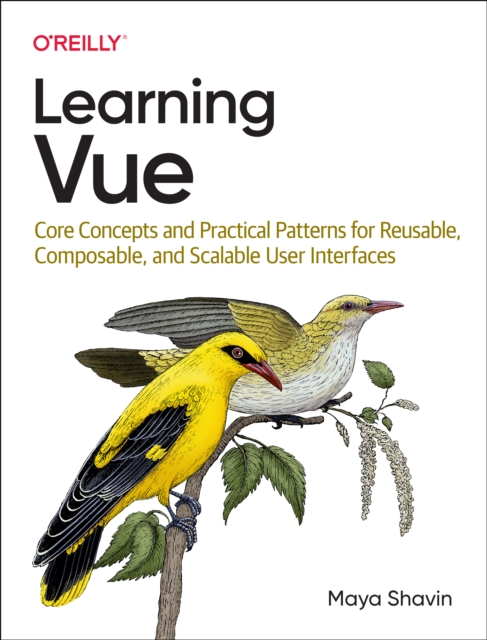 Learning Vue : Core Concepts and Practical Patterns for Reusable, Composable, Scalable User Interfaces, Paperback / softback Book