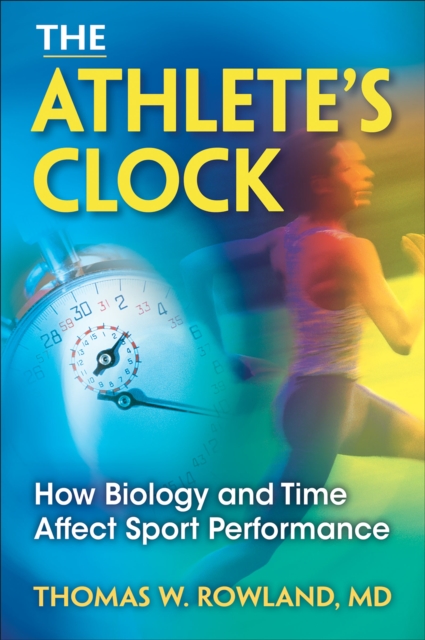 The Athlete's Clock : How Biology and Time Affect Sport Performance, PDF eBook