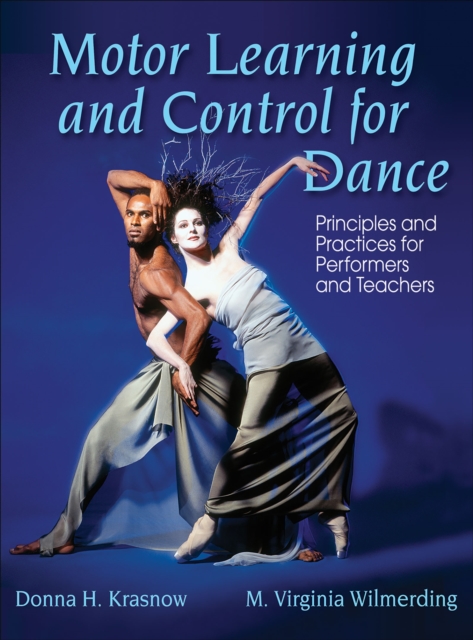 Motor Learning and Control for Dance : Principles and Practices for Performers and Teachers, EPUB eBook