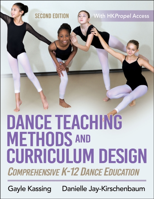 Dance Teaching Methods and Curriculum Design : Comprehensive K-12 Dance Education, PDF eBook