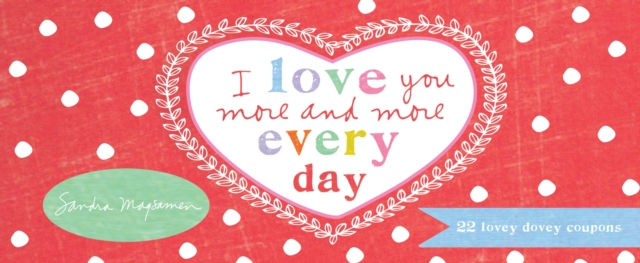 I Love You More and More Every Day : 22 Lovey Dovey Coupons, Paperback / softback Book
