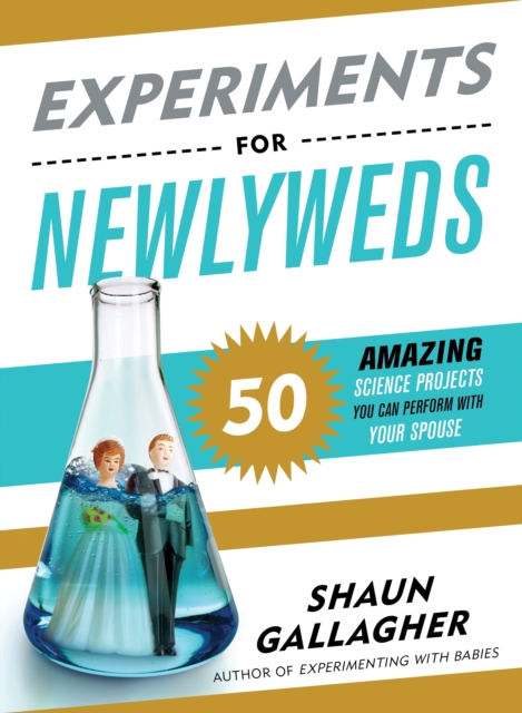 Experiments for Newlyweds : 50 Amazing Science Projects You Can Perform with Your Spouse, Paperback / softback Book