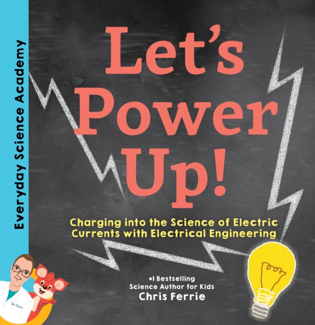 Let's Power Up! : Charging into the Science of Electric Currents with Electrical Engineering, Hardback Book