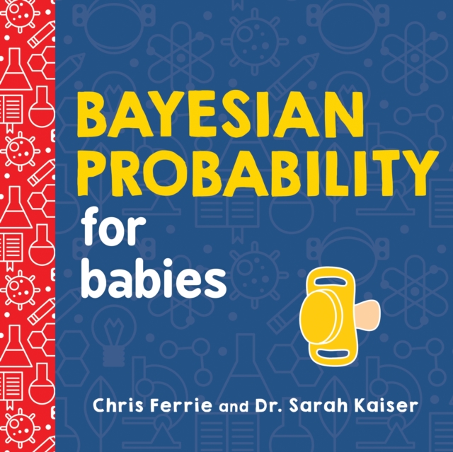 Bayesian Probability for Babies, Board book Book