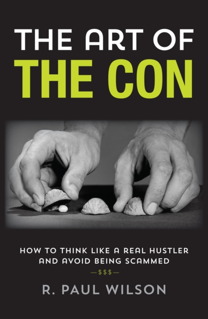 The Art of the Con : How to Think Like a Real Hustler and Avoid Being Scammed, Hardback Book