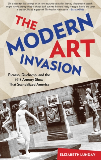 Modern Art Invasion : Picasso, Duchamp, and the 1913 Armory Show That Scandalized America, Paperback / softback Book