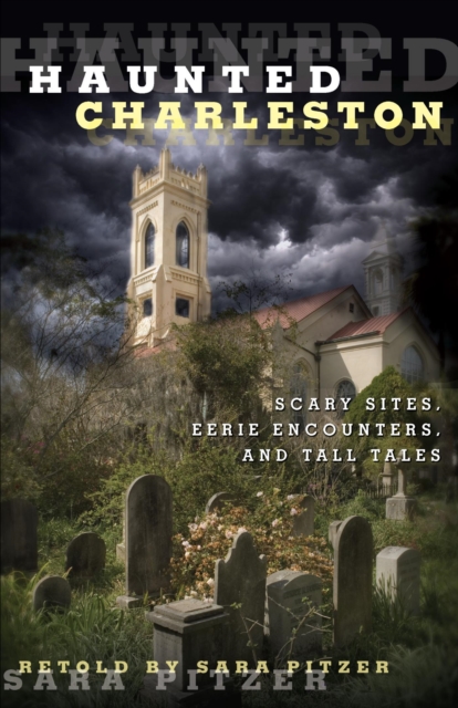 Haunted Charleston : Scary Sites, Eerie Encounters, and Tall Tales, EPUB eBook