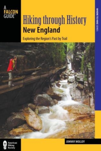 Hiking through History New England : Exploring the Region's Past by Trail, Paperback / softback Book