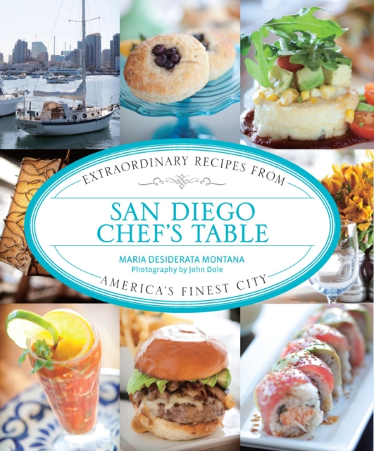 San Diego Chef's Table : Extraordinary Recipes from America's Finest City, EPUB eBook