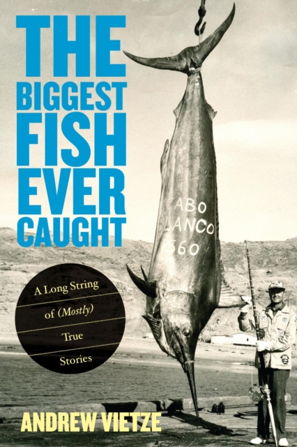 Biggest Fish Ever Caught : A Long String of (Mostly) True Stories, EPUB eBook