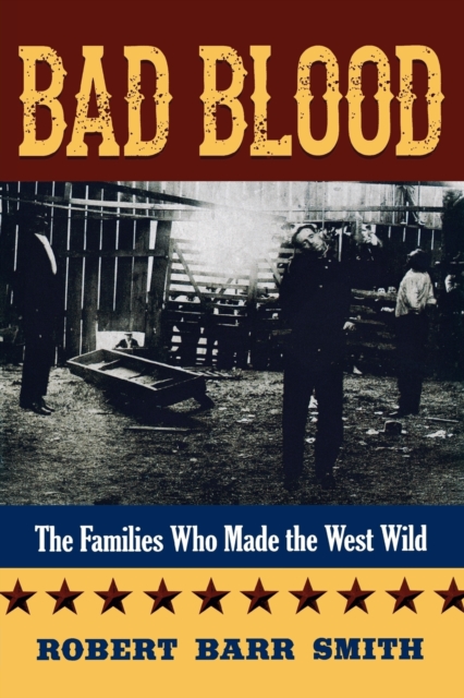 Bad Blood : The Families Who Made the West Wild, Paperback / softback Book