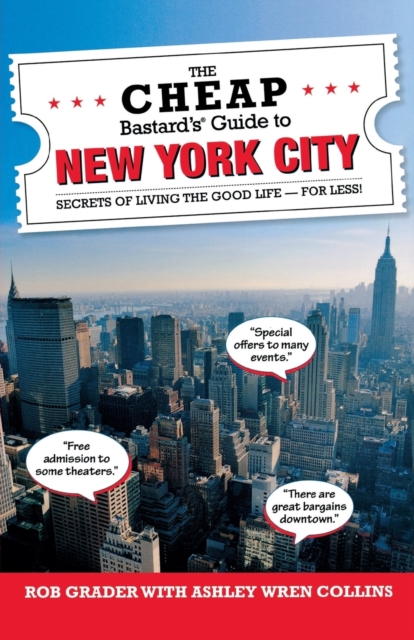 The Cheap Bastard's (R) Guide to New York City : Secrets of Living the Good Life--For Less!, Paperback / softback Book